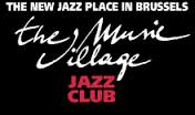 LE JAZZ CLUB « THE MUSIC VILLAGE » À BRUXELLES…. INCONTOURNABLE POUR CHTIJAZZ.COM
